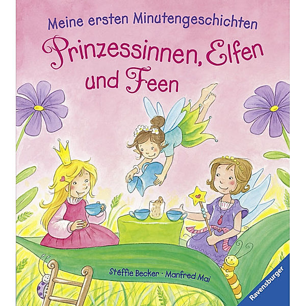 Meine ersten Minutengeschichten: Prinzessinnen, Elfen und Feen, Stéffie Becker, Manfred Mai