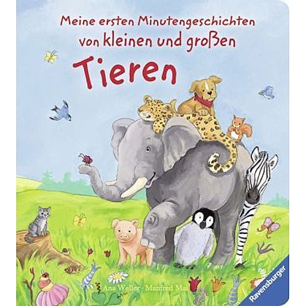 Meine ersten Minutengeschichten von kleinen und großen Tieren, Ana-Maria Weller, Manfred Mai