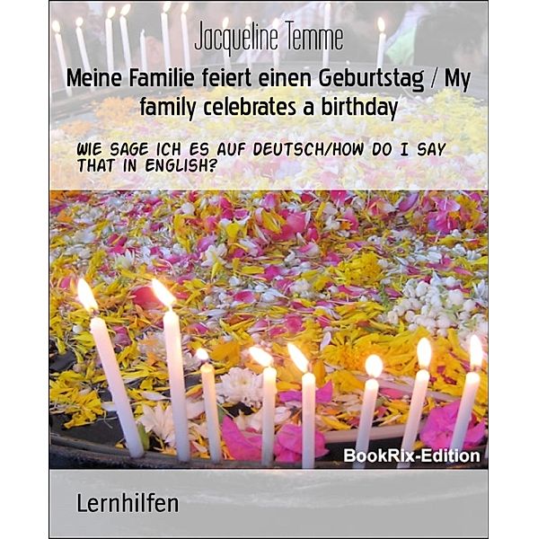 Meine Familie feiert einen Geburtstag / My family celebrates a birthday, Jacqueline Temme