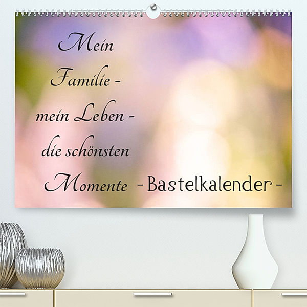 Meine Familie - mein Leben - die schönsten Momente - Bastelkalender (Premium, hochwertiger DIN A2 Wandkalender 2023, Kunstdruck in Hochglanz), Tanja Riedel