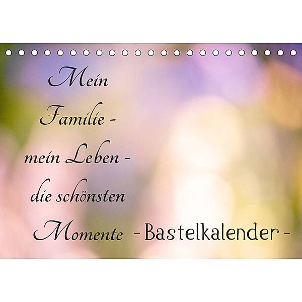Meine Familie - mein Leben - die schönsten Momente - Bastelkalender (Tischkalender 2023 DIN A5 quer), Tanja Riedel