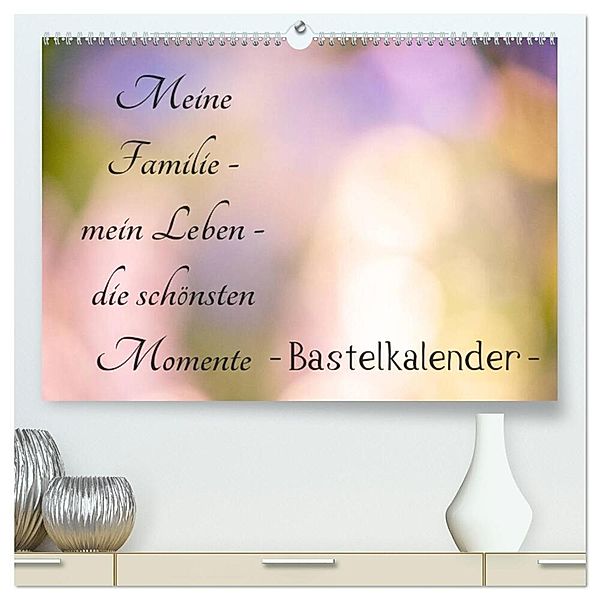 Meine Familie - mein Leben - die schönsten Momente - Bastelkalender (hochwertiger Premium Wandkalender 2025 DIN A2 quer), Kunstdruck in Hochglanz, Calvendo, Tanja Riedel