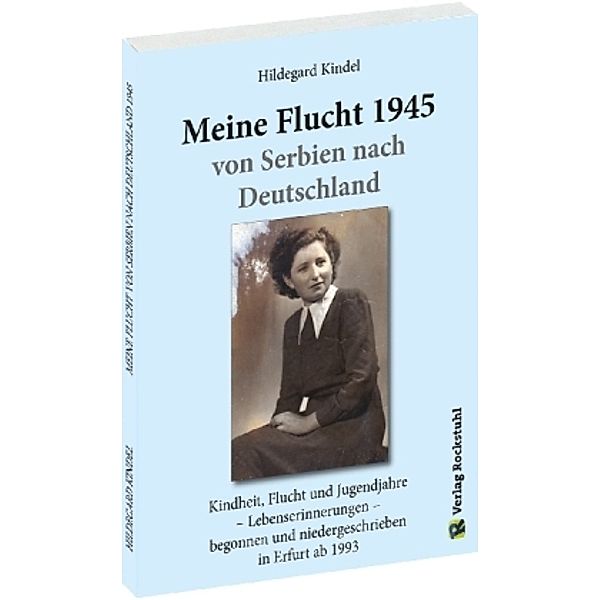 MEINE FLUCHT 1945 von Serbien nach Deutschland, Hildegard Kindel