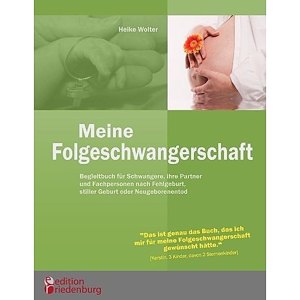 Meine Folgeschwangerschaft - Begleitbuch für Schwangere, ihre Partner und Fachpersonen nach Fehlgeburt, stiller Geburt oder Neugeborenentod, Heike Wolter