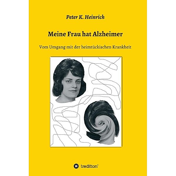 Meine Frau hat Alzheimer, Peter K. Heinrich