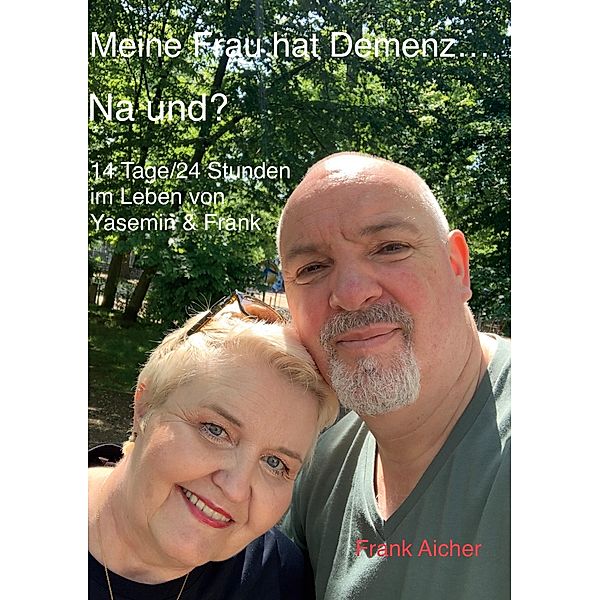 Meine Frau hat Demenz... Na und?, Frank Aicher