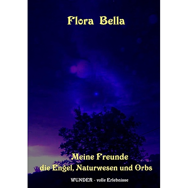Meine Freunde die Engel, Naturwesen und Orbs, Flora Bella