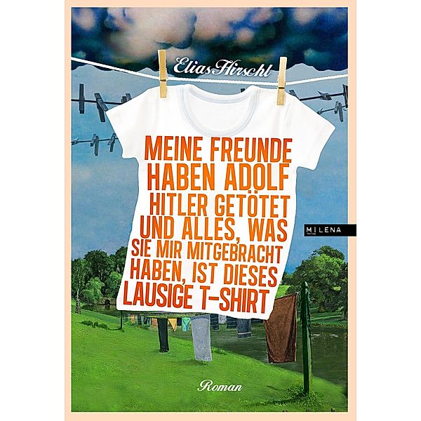 Meine Freunde haben Adolf Hitler getötet und alles, was sie mir mitgebracht haben, ist dieses lausige T-Shirt, Elias Hirschl