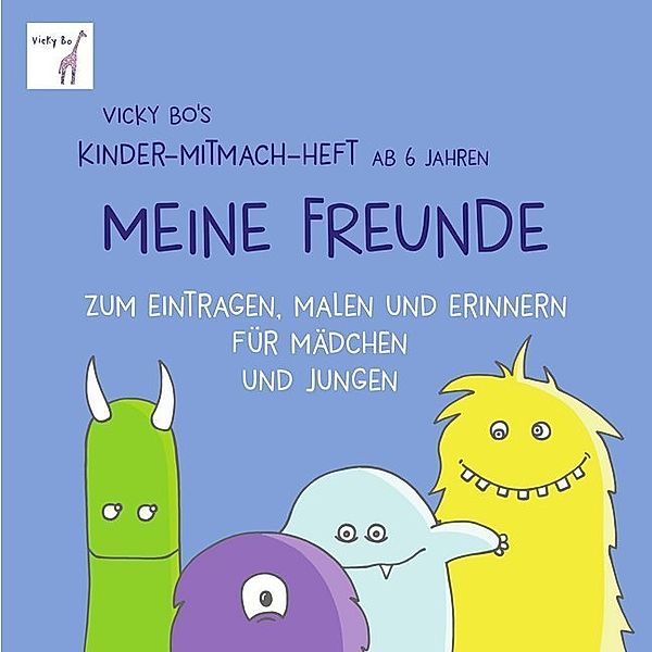 Meine Freunde - Mitmach-Heft ab 6 Jahre zum Eintragen, Malen und Erinnern, Vicky Bo