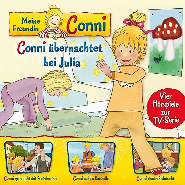 Meine Freundin Conni: Conni übernachtet bei Julia/geht nicht mit Fremden mit/auf der Baustelle/macht Flohmarkt, Meine Freundin Conni