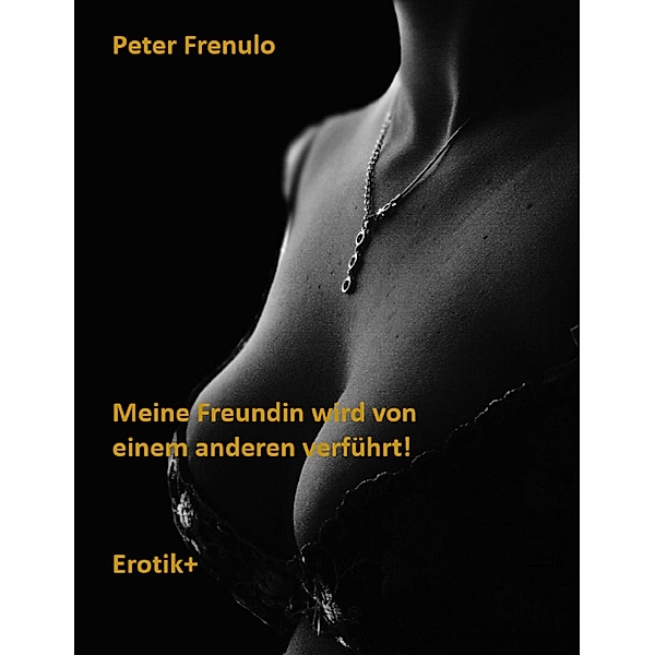 Meine Freundin wird von einem anderen verführt, Peter Frenulo