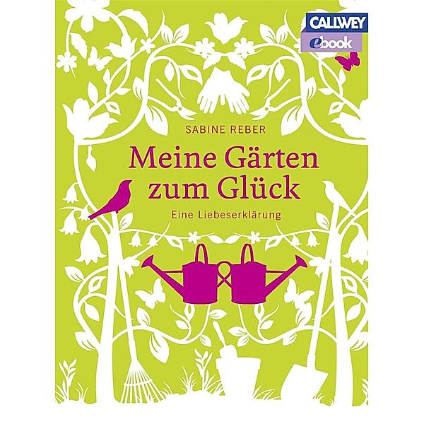 Meine Gärten zum Glück, Sabine Reber