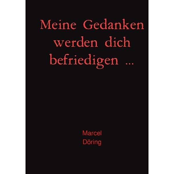 Meine Gedanken werden dich befriedigen ..., Marcel Döring