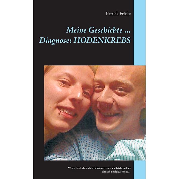 Meine Geschichte ... Diagnose: Hodenkrebs, Patrick Fricke