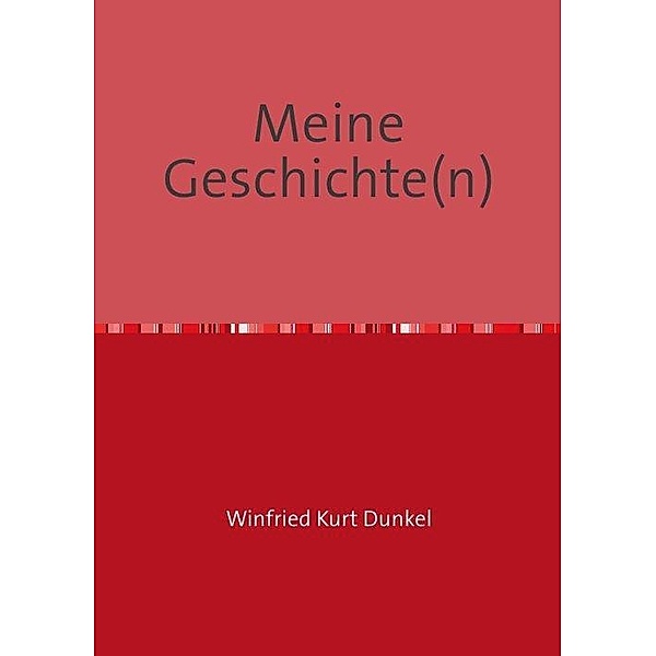 Meine Geschichte(n), Winfried Kurt Dunkel