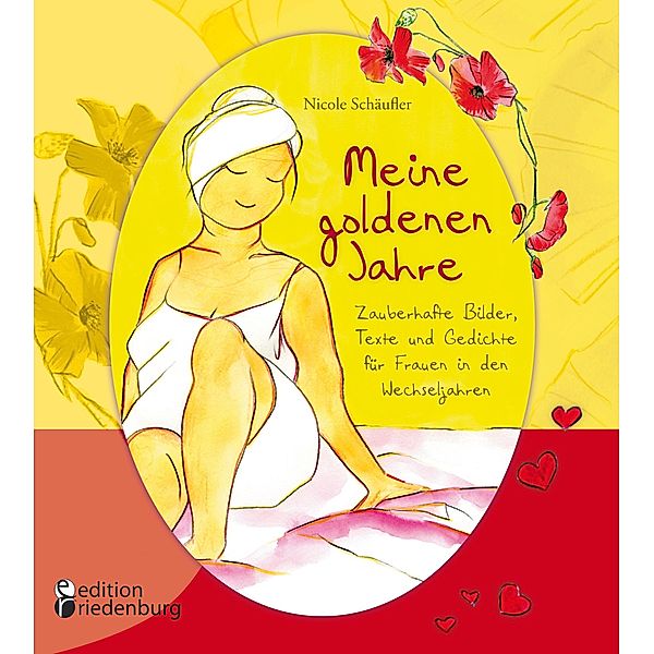 Meine goldenen Jahre - Zauberhafte Bilder, Texte und Gedichte für Frauen in den Wechseljahren, Nicole Schäufler