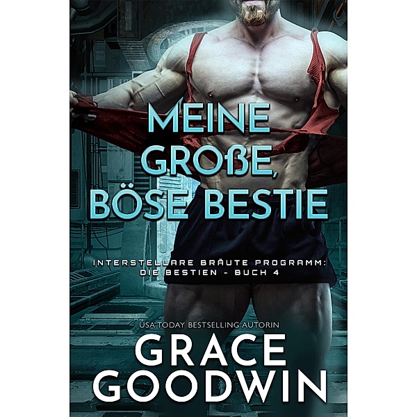 Meine grosse, böse Bestie / Interstellare Bräute® Programm: Die Bestien Bd.4, Grace Goodwin