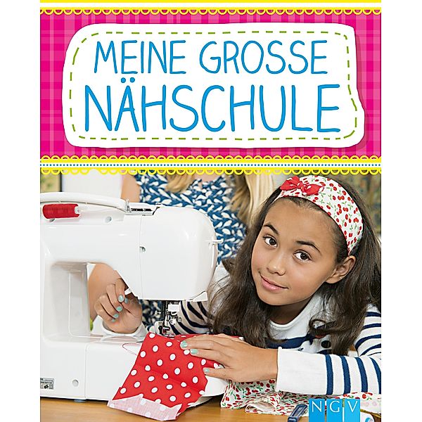 Meine grosse Nähschule, Rabea Rauer, Yvonne Reidelbach