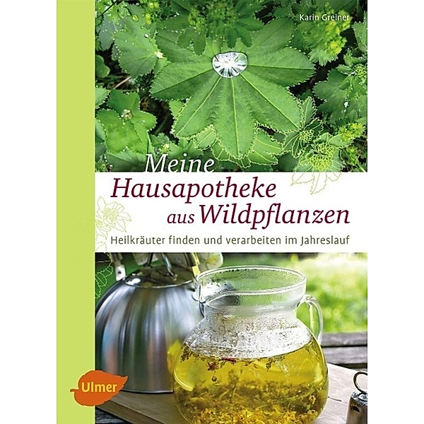 Meine Hausapotheke aus Wildpflanzen, Karin Greiner