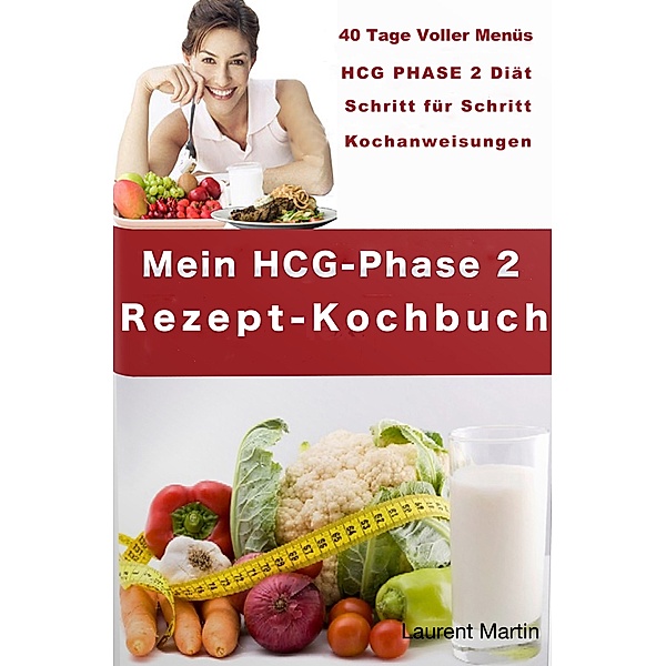 Meine Hcg-Phase 2 Rezepte-Kochbuch, Laurent Martin