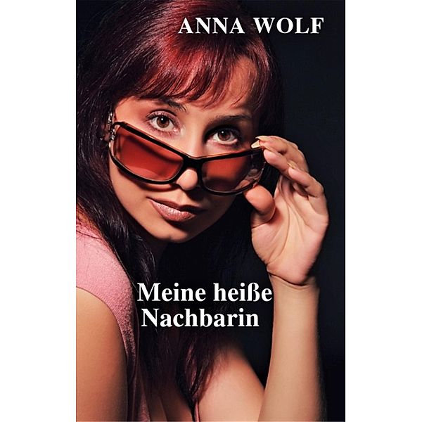 Meine heiße Nachbarin, Anna Wolf