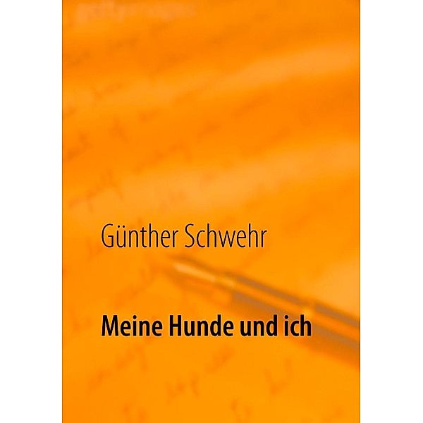 Meine Hunde und ich, Günther Schwehr