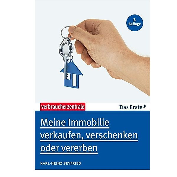 Meine Immobilie verkaufen, verschenken oder vererben, Karl-Heinz Seyfried