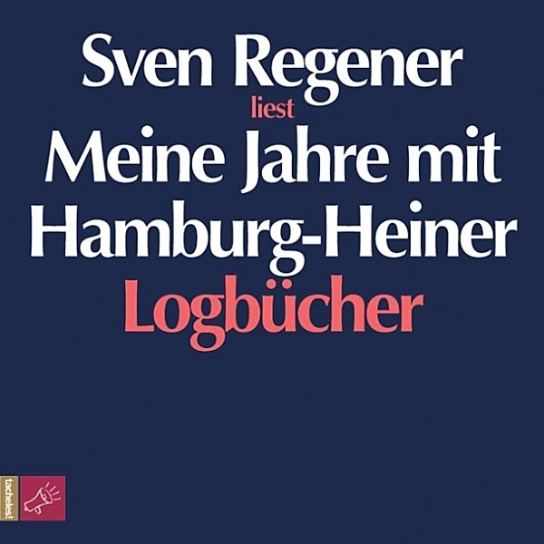 Meine Jahre mit Hamburg-Heiner. Logbücher, Sven Regener