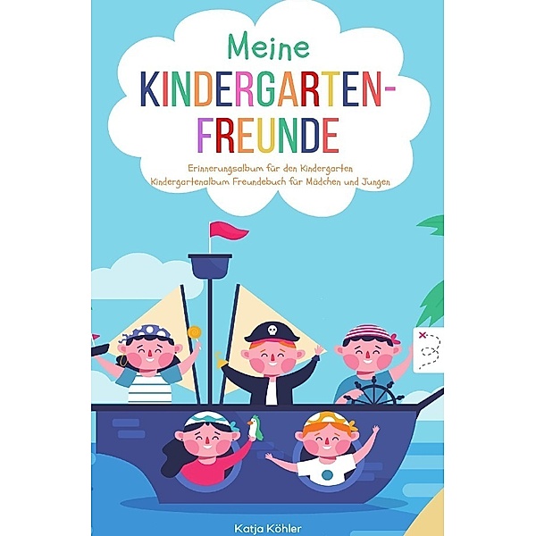Meine Kindergarten-Freunde Erinnerungsalbum für den Kindergarten Kindergartenalbum Freundebuch für Mädchen und Jungen, Katja Köhler