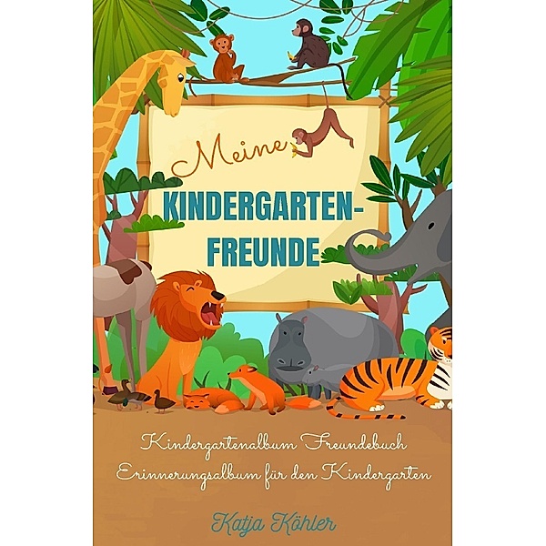 Meine Kindergarten-Freunde Kindergartenalbum Freundebuch Erinnerungsalbum für den Kindergarten, Katja Köhler