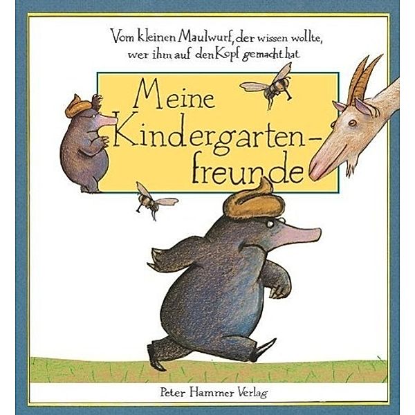 Meine Kindergartenfreunde - Vom kleinen Maulwurf, der wissen wollte, wer ihm auf, Werner Holzwarth