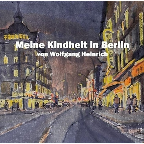 Meine Kindheit in Berlin, 1 Audio-CD, Wolfgang Heinrich