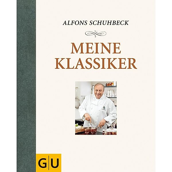 Meine Klassiker / GU Kochen & Verwöhnen Autoren-Kochbuecher, Alfons Schuhbeck