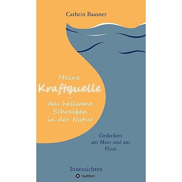 Meine Kraftquelle - das heilsame Schreiben in der Natur, Cathrin Baasner