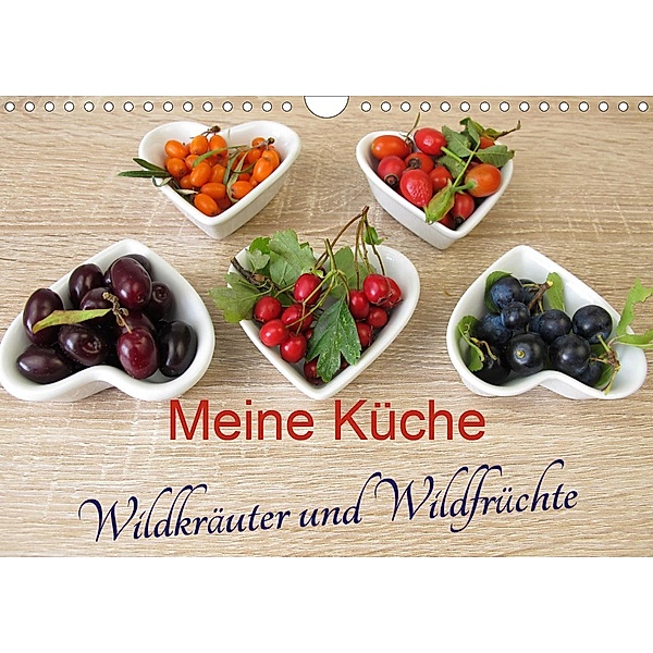 Meine Küche - Wildkräuter und Wildfrüchte (Wandkalender 2021 DIN A4 quer), Heike Rau