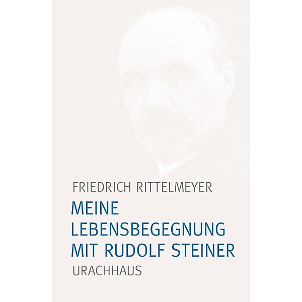 Meine Lebensbegegnung mit Rudolf Steiner, Friedrich Rittelmeyer