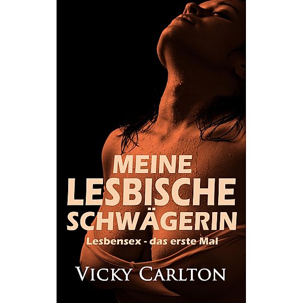 Meine lesbische Schwägerin. Lesbensex - das erste Mal, Vicky Carlton