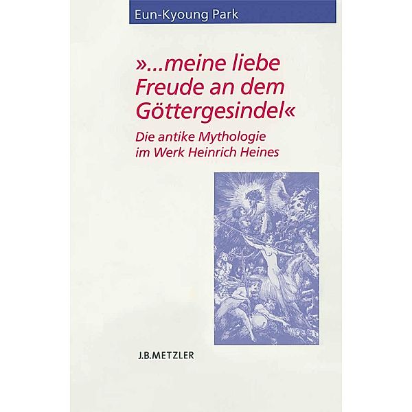 ... meine liebe Freude an dem Göttergesindel / Heine-Studien, Eun-Kyoung Park