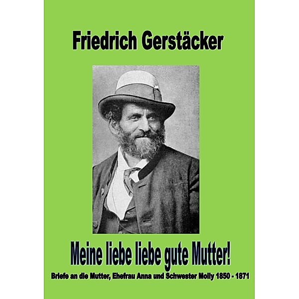 Meine liebe liebe gute Mutter, Friedrich Gerstäcker