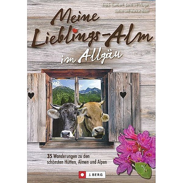 Meine Lieblings-Alm im Allgäu, Frank Eberhard, Bernhard Irlinger, Markus Meier