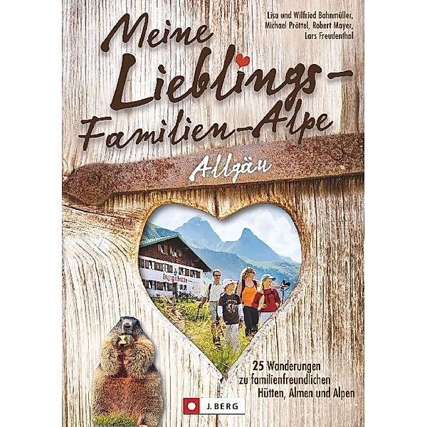 Meine Lieblings-Familien-Alpe Allgäu, Wilfried und Lisa Bahnmüller, Michael Pröttel, Robert Mayer