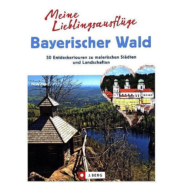 Meine Lieblingsausflüge Bayerischer Wald, Herwig Slezak