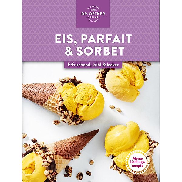 Meine Lieblingsrezepte: Eis, Parfait & Sorbet, Oetker Verlag