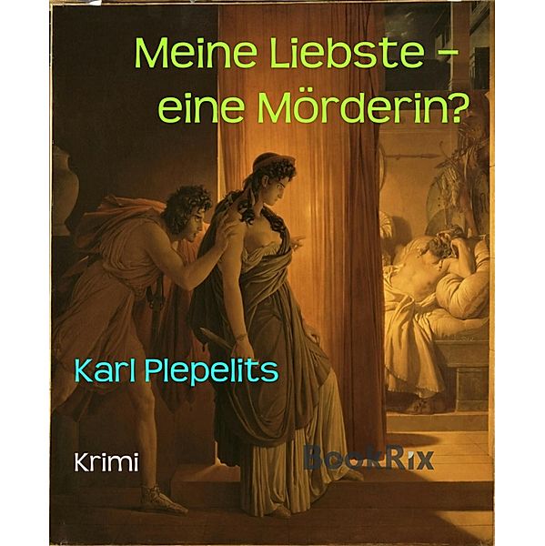 Meine Liebste -  eine Mörderin? / Mordlust Bd.5, Karl Plepelits