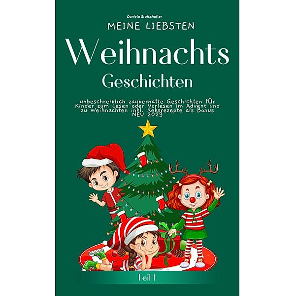 Meine liebsten Weihnachtsgeschichten Teil 1 -  unbeschreiblich zauberhafte Geschichten für Kinder zum Lesen, Daniela Grafschafter