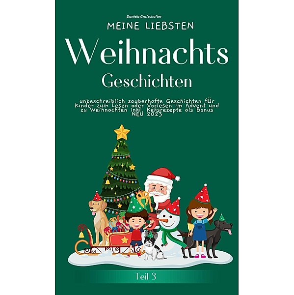 Meine liebsten Weihnachtsgeschichten Teil 3 -  unbeschreiblich zauberhafte Geschichten für Kinder zum Vorlesen, Daniela Grafschafter