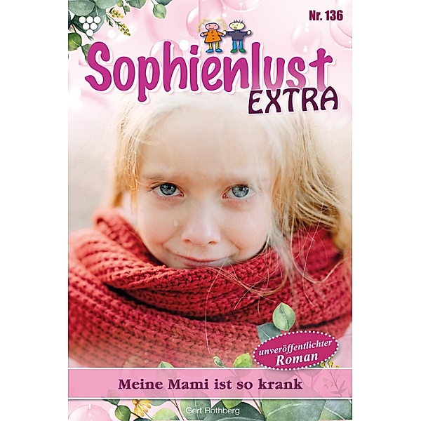 Meine Mami ist so krank / Sophienlust Extra Bd.136, Gert Rothberg