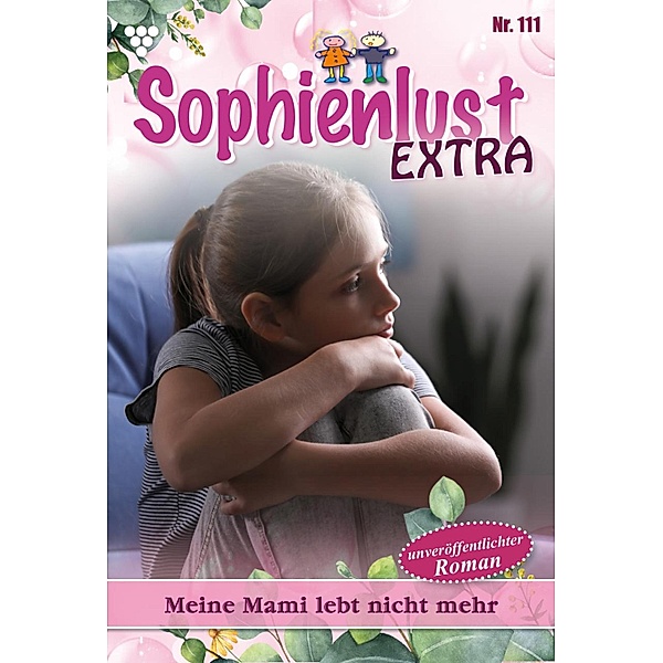 Meine Mami lebt nicht mehr / Sophienlust Extra Bd.111, Gert Rothberg