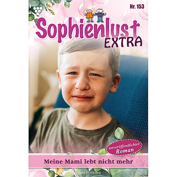 Meine Mami lebt nicht mehr / Sophienlust Extra Bd.153, Gert Rothberg