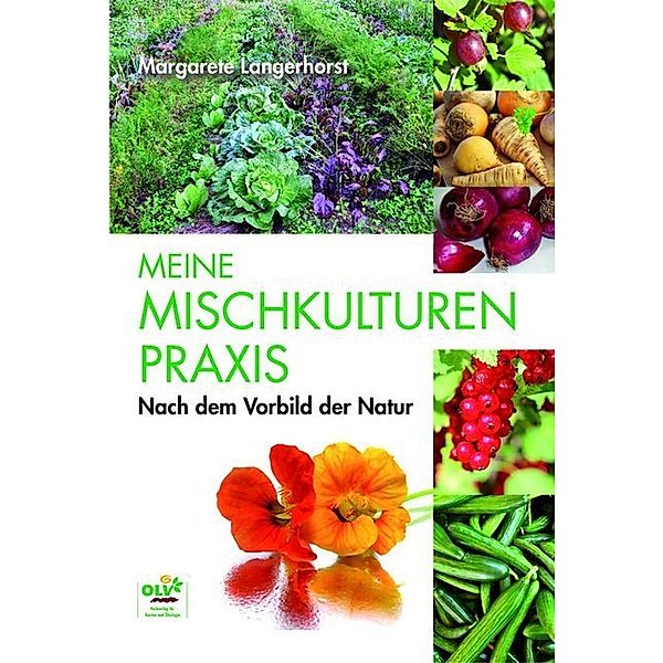 Meine Mischkulturenpraxis nach dem Vorbild der Natur, Margarete Langerhorst